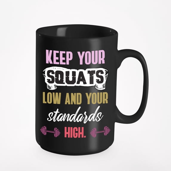 Keep Your Squats Low & Standards High, Black 15oz Ceramic Mug