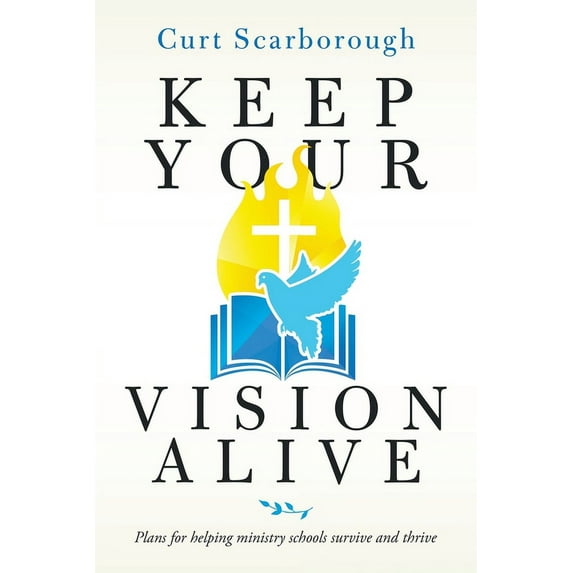 Keep Your Vision Alive: Plans for Helping Ministry Schools Survive and Thrive, (Paperback)