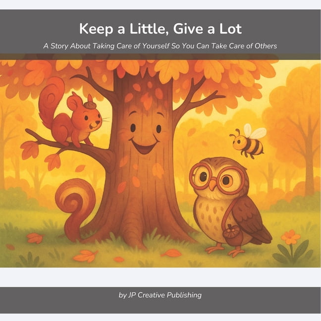 Keep a Little, Give a Lot: A Story About Taking Care of Yourself So You Can Take Care of Others, (Paperback)