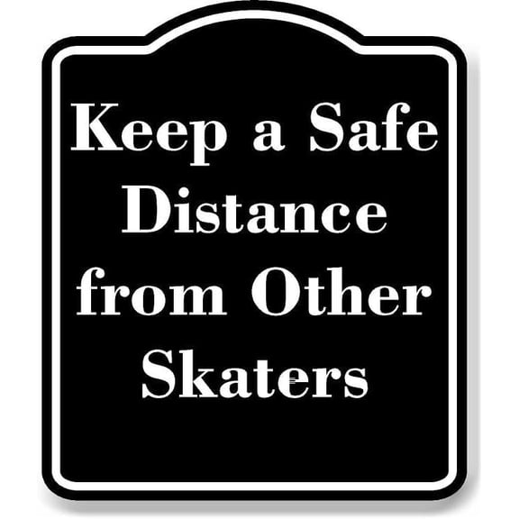 Keep a Safe Distance from Other Skaters BLACK Aluminum Composite Sign 15''x18''