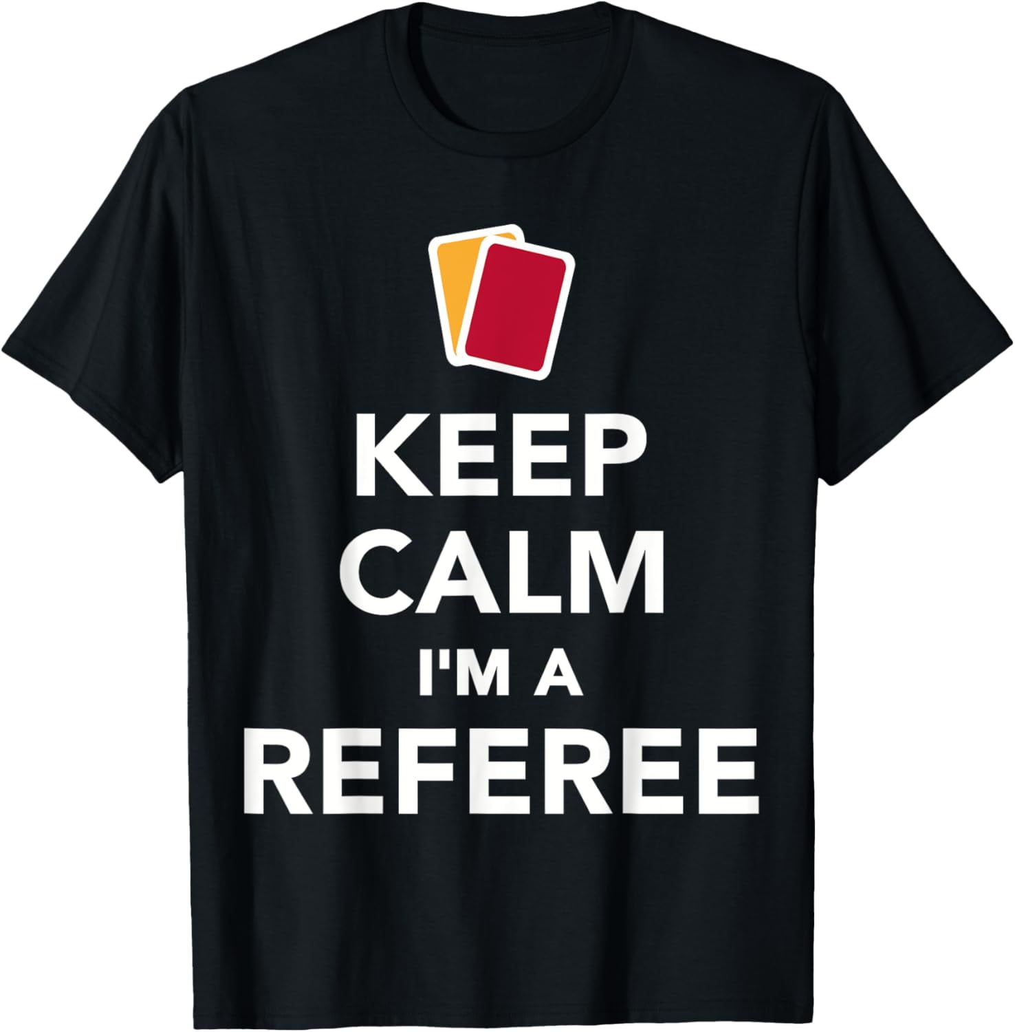 Referee Tee Keep calm I'm a referee T-Shirt men and women can wear, black, white ...