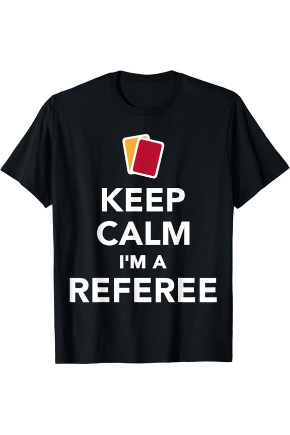 Keep calm I'm a referee T-Shirt mens t shirt,black,women,funny,misfits,men,journey