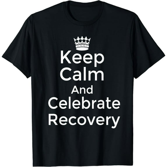 Keep calm and celebrate Recovery Sobriety Positive Support T-Shirt