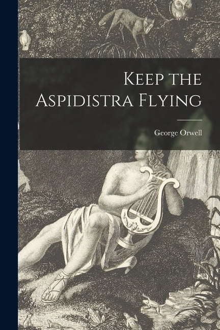 Keep the Aspidistra Flying, (Paperback) - Walmart.com