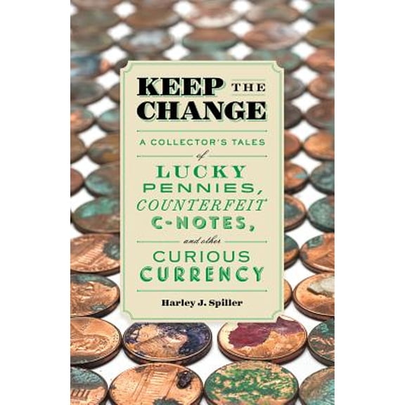 Pre-Owned Keep the Change: A Collector's Tales of Lucky Pennies, Counterfeit C-Notes, and Other Curious Currency Paperback