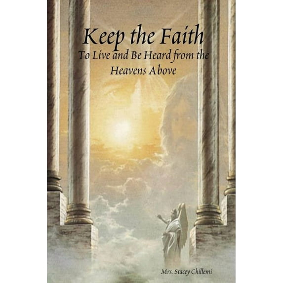 Keep the Faith: To Live and Be Heard from the Heavens Above (Paperback)