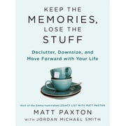 Keep the Memories, Lose the Stuff Declutter, Downsize, and Move Forward with Your Life Paperback