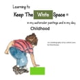 thumbnail image 1 of Keep the White Space, Childhood My Childhood, Learning to Keep The White Space: My autobiograph on becoming an artist, Book 1, (Paperback), 1 of 1