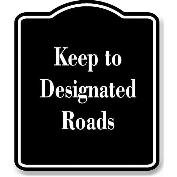 Keep to Designated Roads BLACK Aluminum Composite Sign 15''x18''