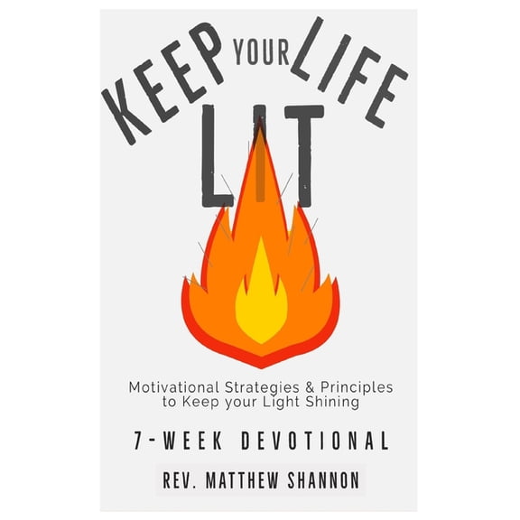 Keep your Life Lit: Motivational Strategies & Principles to Keep your Light Shining, (Paperback)