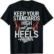 Keep your Standards High and your Heels Higher Arrogant T-Shirt