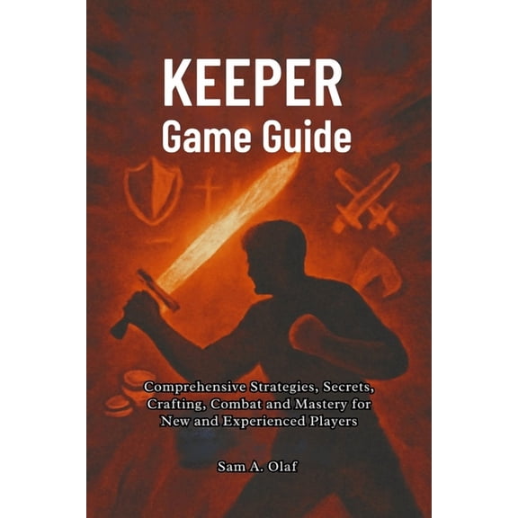 Keeper Game Guide: Comprehensive Strategies, Secrets, Crafting, Combat and Mastery for New and Experienced Players, (Paperback)