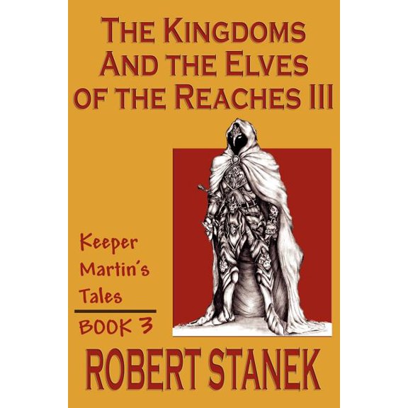 Keeper Martin's Tales (Paperback): The Kingdoms & The Elves Of The Reaches III (Keeper Martin Tales, Book 3) (Paperback)