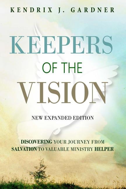 Keepers of The Vision New Expanded Edition: Discovering Your Journey From Salvation To Valuable Ministry Helper (Paperback)