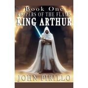Keepers of the Flame King Arthur, Keepers of the Flame, Book 2, Paperback