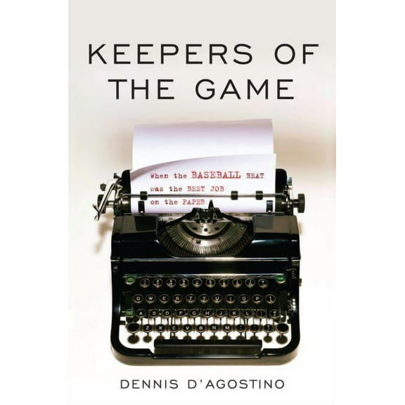 Keepers of the Game : When the Baseball Beat was the Best Job on the Paper (Hardcover)