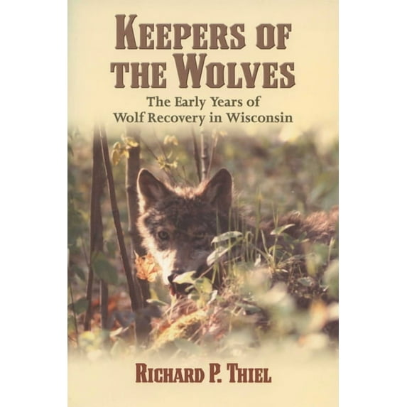 Keepers of the Wolves : The Early Years of Wolf Recovery in Wisconsin (Paperback)