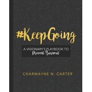 #Keepgoing A Visionarys Playbook to Prevent Burnout, Paperback