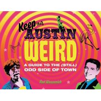 Keeping Austin Weird : A Guide to the Odd Side of Town - Hardcover