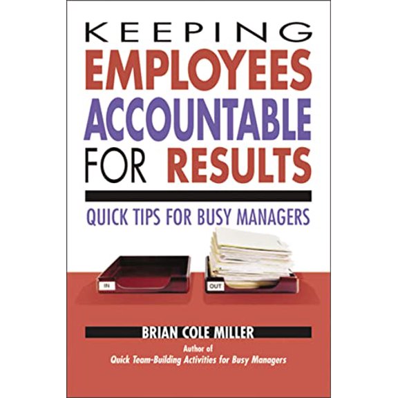 Pre-Owned Keeping Employees Accountable for Results: Quick Tips for Busy Managers (Paperback) 0814473202 9780814473207