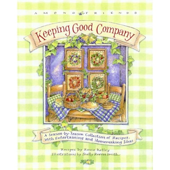 Pre-Owned Keeping Good Company: A Season-by-Season Collection of Recipes, with Entertaining and Homemaking Ideas (Among Friends) (Hardcover) 0836278534 9780836278538