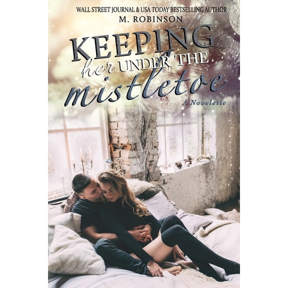 Keeping Her Under The Mistletoe : Novelette (Paperback)
