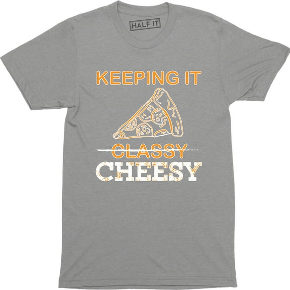 Keeping It Cheesy Men's Funny Food Slogan Saying Classy Pizza Tee Shirt