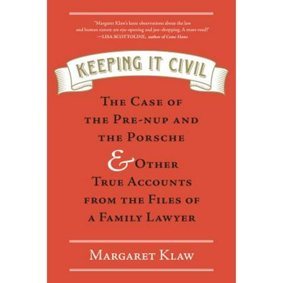 Pre-Owned Keeping It Civil: The Case of the Pre-Nup and the Porsche & Other True Accounts from the Files of a Family Lawyer (Hardcover) 1616202394 9781616202392