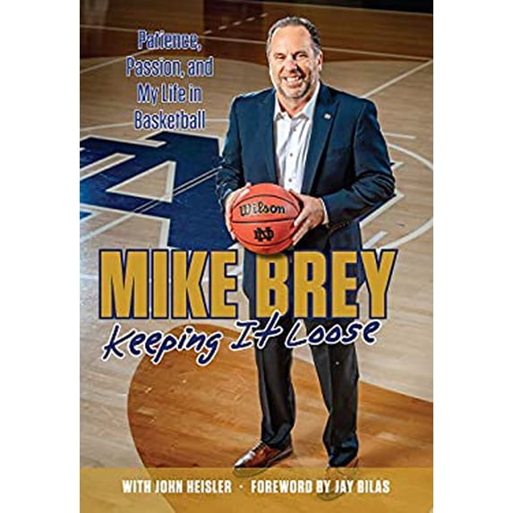Pre-Owned Keeping It Loose: Patience, Passion, and My Life in Basketball (Hardcover) by Mike Brey, John Heisler, Jay Bilas
