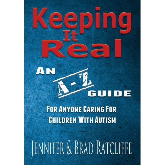 Keeping It Real - An A - Z Guide for Anyone Caring for Children With Autism, (Paperback)