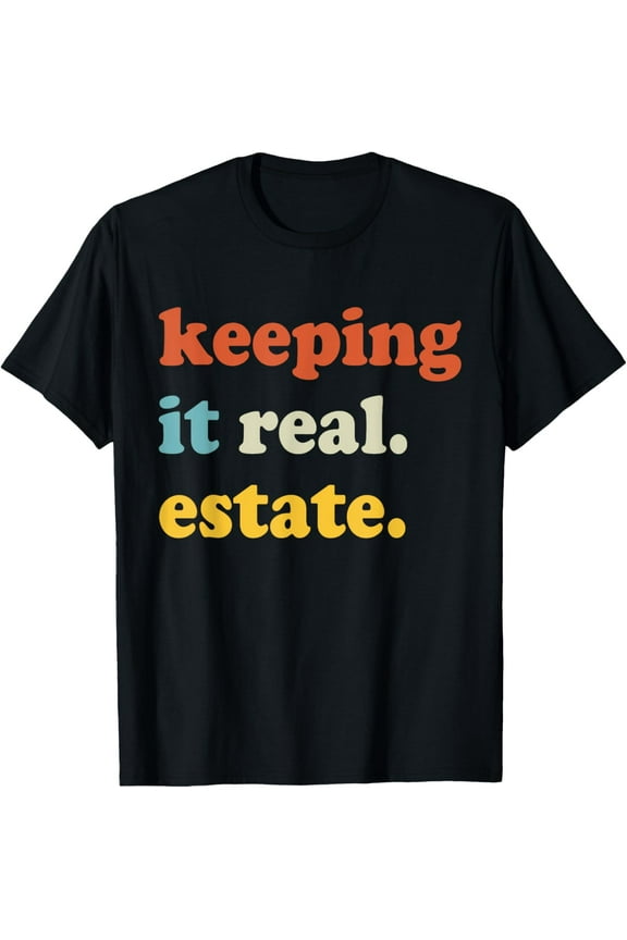 Keeping It Real Estate, Realtor, Real Estate Agent T-Shirt