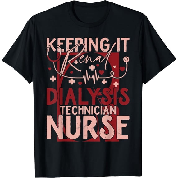 Keeping It Renal Dialysis Technician Funny Nurse Technician T-Shirt