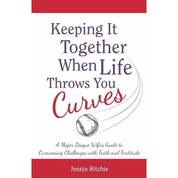 Keeping it Together When Life Throws You Curves: A Major League Wife's Guide to Overcoming Challenges with Faith and For, (Paperback)