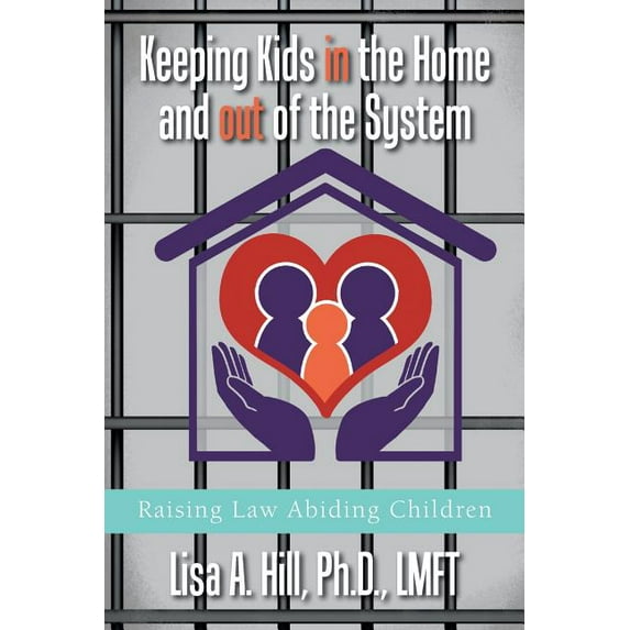 Keeping Kids in the Home and out of the System: Raising Law Abiding Children (Paperback)