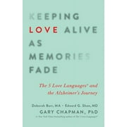 GARY CHAPMAN; EDWARD G SHAW; DEBORAH BARR Keeping Love Alive as Memories Fade : The 5 Love Languages and the Alzheimer's Journey (Paperback)