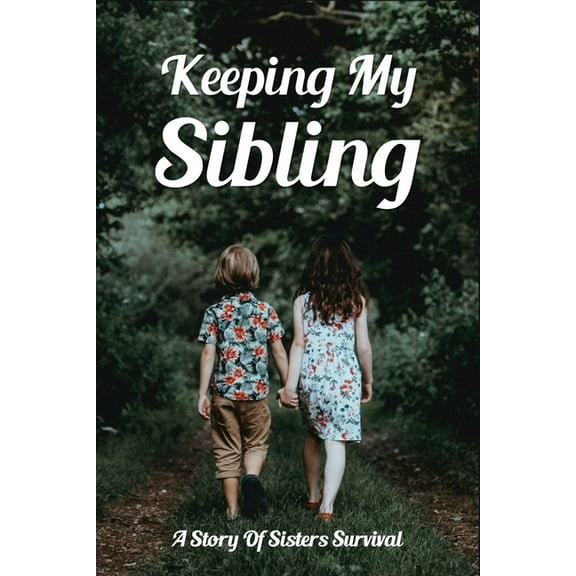 Keeping My Sibling : A Story Of Sisters Survival: Sibling Relationships Novels (Paperback)
