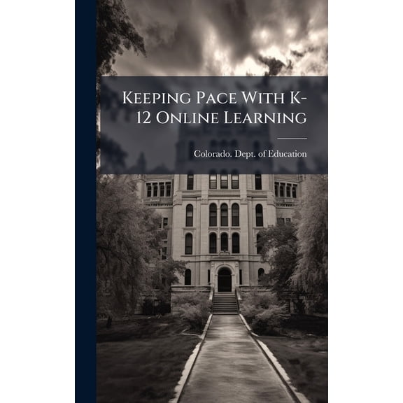 Keeping Pace With K-12 Online Learning, (Hardcover)