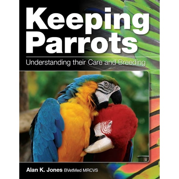 Keeping Parrots : Understanding Their Care and Breeding (Paperback)
