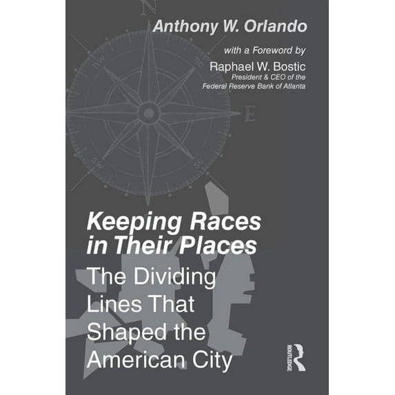 Keeping Races in Their Places: The Dividing Lines That Shaped the American City, (Hardcover)