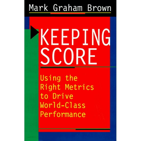Pre-Owned Keeping Score: Using the Right Metrics to Drive World Class Performance (Hardcover) 0814403271 9780814403273