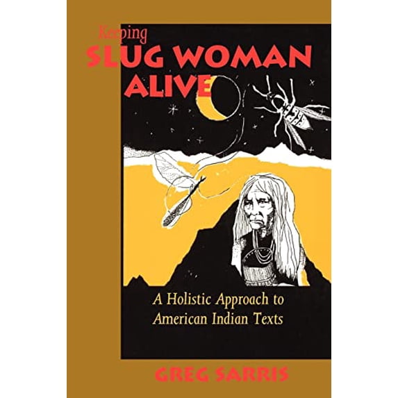 Pre-Owned Keeping Slug Woman Alive : A Holistic Approach to American Indian Texts (Paperback) 9780520080072