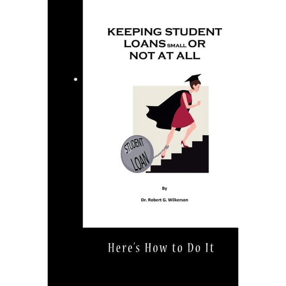 Keeping Student Loans Small or Not At All (Paperback)