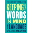thumbnail image 1 of Keeping Those Words in Mind: How Language Creates Meaning, (Hardcover), 1 of 1