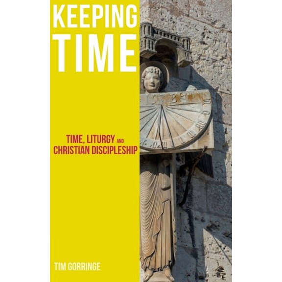 Keeping Time: Time, Liturgy and Christian Discipleship (Paperback)