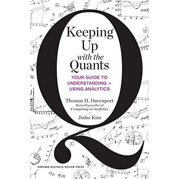 Pre-Owned Keeping Up with the Quants: Your Guide to Understanding and Using Analytics (Hardcover) 142218725X 9781422187258