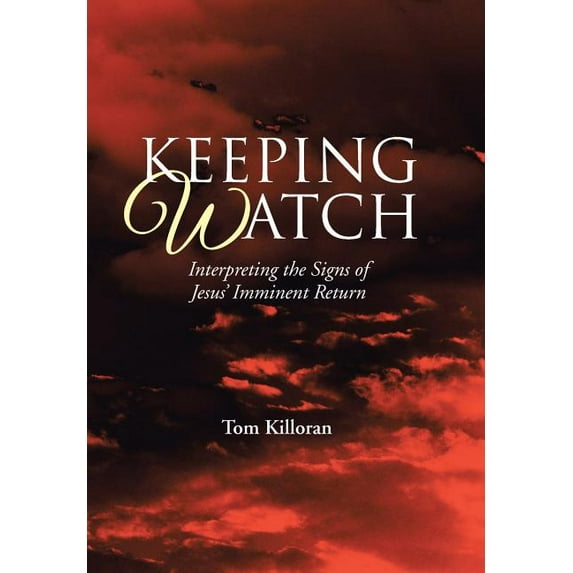 Keeping Watch : Interpreting the Signs of Jesus? Imminent Return