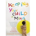 thumbnail image 1 of Pre-Owned Keeping Your Child in Mind: Overcoming Defiance, Tantrums, and Other Everyday Behavior Problems by Seeing the World Through Your Child's Eyes (Paperback) 073821485X 9780738214856, 1 of 1