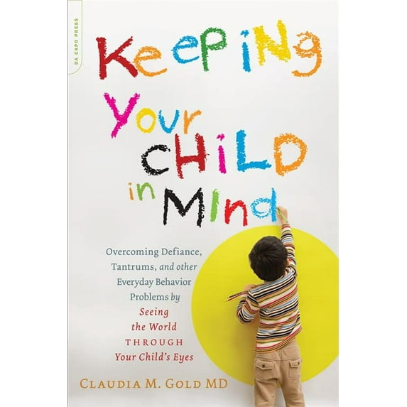 Pre-Owned Keeping Your Child in Mind: Overcoming Defiance, Tantrums, and Other Everyday Behavior Problems by Seeing the World Through Your Child's Eyes (Paperback) 073821485X 9780738214856