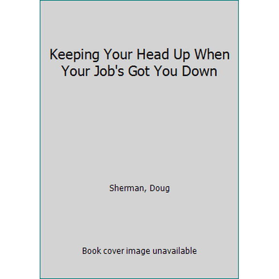 Pre-Owned Keeping Your Head Up When Your Job's Got You Down (Paperback) 1561210412 9781561210411