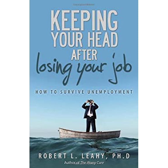 Pre-Owned Keeping Your Head After Losing Your Job: How to Survive Unemployment (Paperback) 1933016620 9781933016627